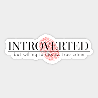 introvert, but willing to discuss true crime Sticker